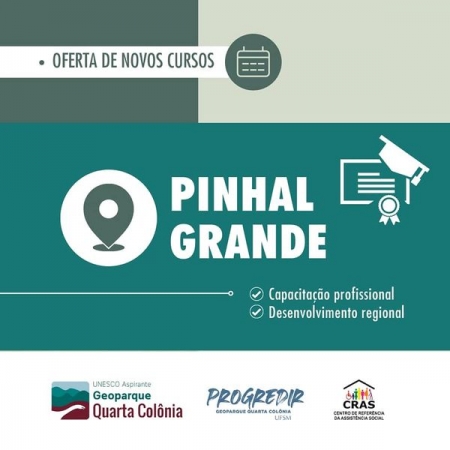 CRAS DE PINHAL GRANDE OFERTA DOIS NOVOS CURSOS ATRAVÉS DO PROGRAMA PROGREDIR DO PROJETO GEOPARQUE QUARTA COLÔNIA CRAS DE PINHAL GRANDE OFERTA DOIS NOVOS CURSOS ATRAVÉS DO PROGRAMA PROGREDIR DO PROJETO GEOPARQUE QUARTA COLÔNIA