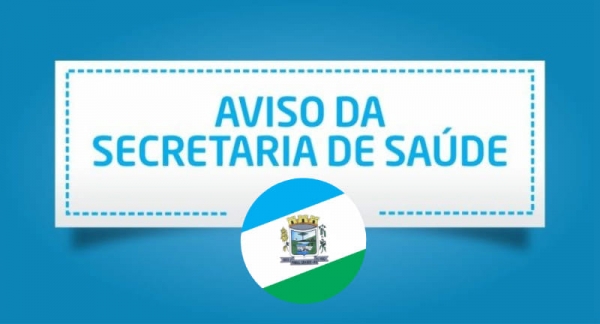 COMUNICADO DA SECRETARIA DE SAÚDE COMUNICADO DA SECRETARIA DE SAÚDE